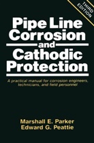 Collectif, Marshall Parker, Marshall E. Parker, Edward G Peattie, Edward G. Peattie, Peattie Edward G. - PIPE LINE CORROSION AND CATHODIC PROTECT