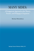 M Mendelson, M. Mendelson, Michael Mendelson - Many Sides: A Protagorean Approach to the Theory, Practice and Pedagogy of Argument