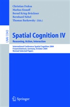 Thomas Barkowsky, Christian Freksa, Markus Knauff, Bernd Krieg-Brückner, Bernhard Nebel - Spatial Cognition IV, Reasoning, Action, Interaction