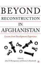 John D. Montgomery, Dennis A. Rondinelli, Montgomery, J Montgomery, J. Montgomery, John D. Montgomery... - Beyond Reconstruction in Afghanistan