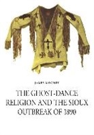 James Mooney, Raymond J. DeMallie - Ghost-Dance Religion and the Sioux Outbreak of 1890