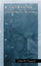 William H Moorcroft, William H. Moorcroft - Understanding Sleep and Dreaming