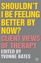 Yvonne Bates, Yvonn Bates, Yvonne Bates - Shouldn't I Be Feeling Better By Now?