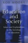 R Moore, Rob Moore, Polity Press - Education and Society Issues and Explanations in the Sociology of