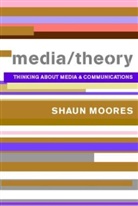 Shaun Moores, Shaun (University of Sunderland Moores, Moores Shaun - Media/theory