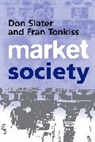 D Slater, Don Slater, Don (Goldsmiths College Slater, Fran Tonkiss, Fran (London School of Economics) Tonkiss - Market Society