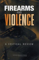 Committee On Law And Justice, Committee to Improve Research Information and Data on Firearms, Division Of Behavioral And Social Scienc, Division of Behavioral and Social Sciences and Education, National Academy Of Sciences, National Research Council... - Firearms and Violence