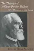 Robert Boak Slocum - The Theology of William Porcher DuBose - Life, Movement, and Being