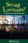 Bill Streever - Saving Louisiana? The Battle for Coastal Wetlands