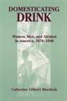 Catherine Gilbert Murdock - Domesticating Drink: