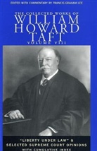 William H. Taft, William H./ Burton Taft, William Howard Taft, Francis Graham Lee - The Collected Works of William Howard Taft