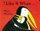 Mary Murphy, Mary Murphy - I Like It When . . . Board Book