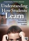Patricia A. Alexander, P. Karen Murphy, P. Karen Alexander Murphy, P. Karen/ Alexander Murphy, P.karen Alexander Murphy - Understanding How Students Learn