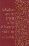 Hue-tam Ho Tai, Hue-Tam Ho Tai - Radicalism and the Origins of the Vietnamese Revolution