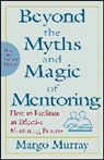 Murray, M Murray, Margo Murray, Margo (Mmha the Manager''s Mentor Murray - Beyond the Myths and Magic of Mentoring