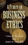 James E Chesher, James E. Chesher, James E. Chester, Tibor Machan, Tibor R Machan, Tibor R. Machan... - Primer on Business Ethics