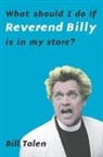 Bill Talen - What Should I Do If Reverend Billy Is in My Store?