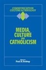 Paul A. Soukup, S. J. Soukup, Paul A. Soukup, Paul A. S. J. Soukup, Soukup Paul A. - Media, Culture and Catholicism
