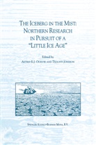 E J Ogilvie, A E J Ogilvie, Trausti J¿nsson, Jónsson, Jónsson, Trausti Jónsson... - The Iceberg in the Mist: Northern Research in Pursuit of a "Little Ice Age"