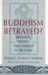 Stanley Jeyaraja Tambiah - Buddhism Betrayed?