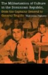 Valentina Peguero, Mark Grimsley, Peter Maslowski - The Militarization of Culture in the Dominican Republic, From the
