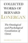 Robert C. Croken, Bernard Lonegan, Bernard Lonergan, Philip McShane, Frederick E. Crowe, S.J. Crowe... - The Ontological and Psychological Constitution of Christ
