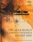 Augusto Lopez-Claros, Peter K. Cornelius, A. Lopez-Claros, López-Claros, A López-Claros, A. López-Claros... - Arab World Competitiveness Report