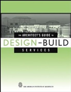 American Institute Of Architects, Ranjit (Randy) Dhar, G. William Quatman, Gw Quatman, The American Institute of Architects, (Randy) Dhar... - Architect''s Guide to Design-Build Services