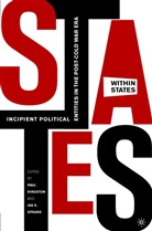 Paul Kingston, Ian S. Spears, Kingston, P Kingston, P. Kingston, Paul Kingston... - States within States: Incipient Political Entities in the Post-cold