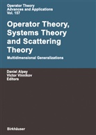Danie Alpay, Daniel Alpay, Vinnikov, Vinnikov, Victor Vinnikov - Operator Theory, Systems Theory and Scattering Theory: Multidimensional Generalizations
