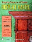 Gary Jones, Stephen Penberthy, Steve Penberthy, Steve/ Jones Penbethy - Step-By-Step to a Classic Fireplace Mantel