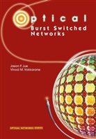 Jason Jue, Jason P Jue, Jason P. Jue, Vinod M Vokkarane, Vinod M. Vokkarane, J. P. Jue... - Optical Burst Switched Networks
