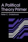 Emerson Niou, P. Ordeshook, Peter C. Ordeshook, Peter C. (California Institute of Techn Ordeshook, Peter C. Niou Ordeshook, Ordeshook Peter... - Political Theory Primer