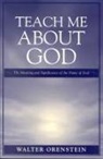 Rabbi Walter Orenstein, Walter Orenstein, Walter A. Orenstein - Teach Me About God