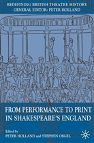 Holland, P Holland, P. Holland, Peter Holland, Orgel, Orgel... - From Performance to Print in Shakespeare's England