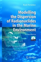 Raul Perianez, Raúl Perianez, Raúl Periánez - Modelling the Dispersion of Radionuclides in the Marine Environment, w. CD-ROM