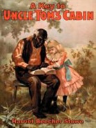 Harriet Beecher Stowe - A Key to Uncle Tom's Cabin