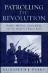 Elizabeth J. Perry - Patrolling the Revolution