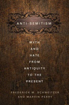 M Perry, M. Perry, Marvin Perry, Schweitzer, F Schweitzer, F. Schweitzer... - Anti-Semitism