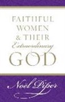 Piper, No Piper, Noel Piper, Noël Piper - Faithful Women and Their Extraordinary God