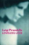 Luigi Pirandello - Loveless Love