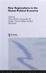 Shaun (University of Warwick Breslin, Shaun Hughes Breslin, Breslin Hughes Et Al, Nicola Phillips, Darrell Addison Posey, Shaun Breslin... - New Regionalism in the Global Political Economy