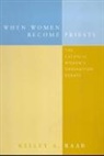 Kelley Raab, Kelley A. Raab, Raab Kelley A. - When Women Become Priests