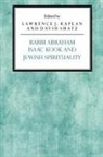 Abouali Farmanfarmaian, Ruth Lister, Kayann Short, Abouali Farmanfarmaian, Lawrence J Kaplan, Lawrence J. Kaplan... - Rabbi Abraham Isaac Kook and Jewish Spirituality