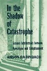 Anson Rabinbach, Rabinbach Anson - In the Shadow of Catastrophe