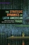 Vinod K. Tulchin Aggarwal, Vinod Tulchin Aggarwal, Ralph H. Aggarwal Espach, Vinod Aggarwal, Vinod K. Aggarwal, Ralph Espach... - Strategic Dynamics of Latin American Trade
