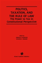 E Wagner, E Wagner, Donal P Racheter, Donald P Racheter, Donald P. Racheter, Richard E. Wagner - Politics, Taxation, and the Rule of Law