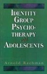 Arnold W Rachman, Arnold W. Rachman - Identity Group Psychotherapy with Adolescents (Master Work Series)