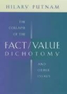 Hilary Putnam - The Collapse of the Fact/Value Dichotomy and Other Esays