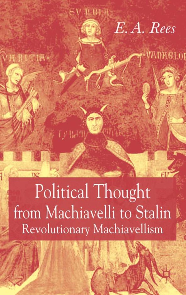 (Edward) Arfon Rees, E A Rees, E. Rees, E. A. Rees, Edward Arfon Rees - Political Thought from Machiavelli to Stalin - Revolutionary Machiavellism